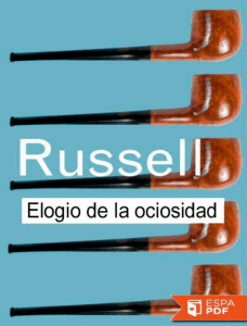 Elogio de la Ociosidad y otros - Bertrand Russell