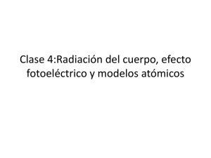 Clase 4:Radiación del cuerpo, efecto fotoeléctrico y modelos atómicos