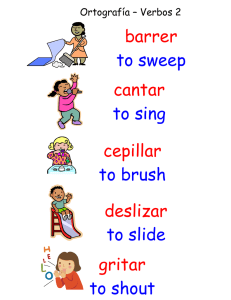 deslizar to slide barrer to sweep cantar to sing cepillar to