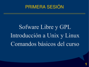 Sofware Libre y GPL Introducción a Unix y Linux Comandos básicos