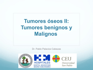 Tumores óseos II: Tumores benignos y Malignos