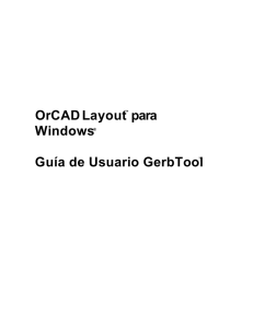 OrCAD Layout™ para Windows® Guía de Usuario GerbTool™