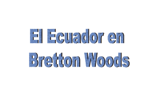 El Ecuador en Bretton Woods 27 [Modo de compatibilidad]