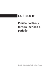 Capítulo IV - Prisión política y tortura, periodo a periodo