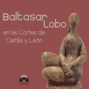 Baltasar Lobo en las Cortes de Castilla y León