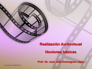 Realización Audiovisual Nociones básicas Prof.: Dr. Juan José
