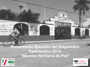 Presentación Ejecutiva del Diagnóstico Participativo 2014 “Morelos