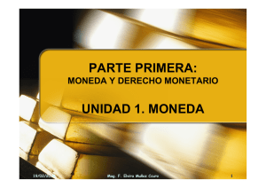 PARTE PRIMERA: MONEDA Y DERECHO MONETARIO UNIDAD 1