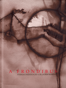 "A Frondibus" Poemas inéditos de Luis Javier Moreno