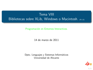 Tema VIII Bibliotecas sobre XLib, Windows o Macintosh. (R-1.0)