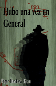 Libro - Hubo una vez un General, Roger Mendieta Alfaro