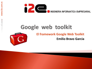 El framework Google Web Toolkit Emilio Bravo Garcia