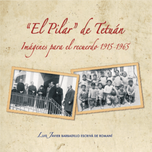 "El Pilar" de Tetuán, imágenes para el recuerdo, 1915-1965