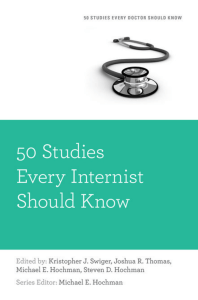 [Fifty Studies Every Doctor Should Know] Kristopher Swiger, Joshua R. Thomas, Steven Hochman, Michael E. Hochman - 50 Studies Every Internist Should Know (2015, Oxford 