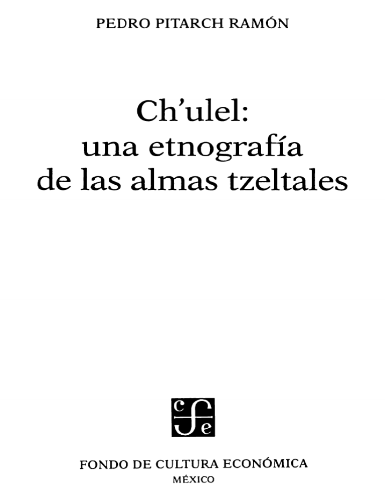 Pitarch Ramon Ch'ulel Una etnografia de las almas tzeltales 1996