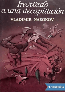 Invitado a una decapitacion - Vladimir Nabokov