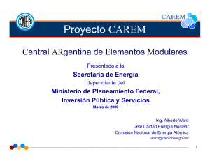 Proyecto CAREM. Central ARgentina de Elementos Modulares. Presentado a la. Secretaría de Energía. dependiente del