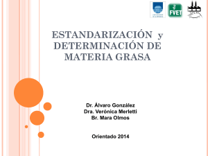 ESTANDARIZACIÓN y DETERMINACIÓN DE MATERIA GRASA. Dr. Álvaro González Dra. Verónica Merletti Br. Mara Olmos
