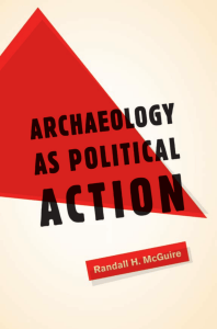 (California Series in Public Anthropology) Randall H. McGuire - Archaeology as Political Action -University of California Press (2008)
