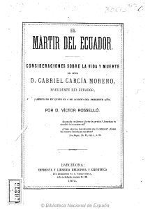 ElmartirdelEcuadorTextoimpresoconsideracionessobrelavidaymuertedelSeorD.GabrielGarcaMorenopresidentedelEcuadorasesinadoenQuitoel6deagostodelpresenteaoporVctorRosell