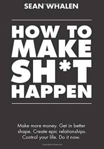 Pdf download How to Make Sh*t Happen: Make more money, get in better shape, create epic relationships and control your life! full
