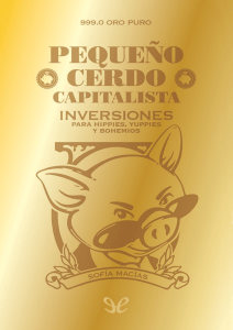 Pequeno cerdo capitalista  Inversiones para hippies, yuppies y bohemios