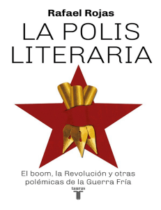 Rojas Rafael. La Polis Literaria. El boom, la revolución y otras polemicas de la guerra fria.