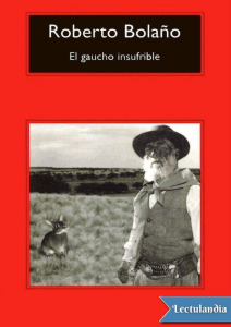 El gaucho insufrible - Roberto Bolano