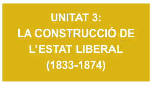 UNITAT 3  LA CONSTRUCCIÓ DE L'ESTAT LIBERAL