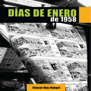 Días de enero de 1958. Elezar Díaz Rangel.
