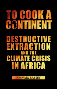 Nnimmo Bassey - To Cook a Continent  Destructive Extraction and Climate Crisis in Africa-Pambazuka Press (2012)
