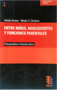 Grassi-Cordova. 2010.Entre Ninos Adolescentes y Funciones Parentales Psicoanalisis e Interdisciplina
