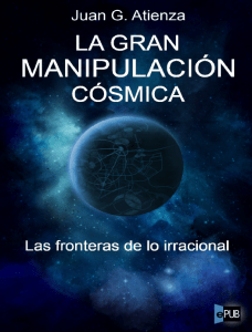 La gran manipulacion cosmica - Juan Garcia Atienza