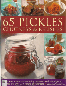 65 Pickles, Chutneys & Relishes  Make your own mouthwatering preserves with step-by-step recipes and over 230 superb photographs   ( PDFDrive.com )