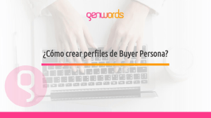 ¿Cómo crear perfiles de Buyer Persona  