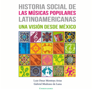 Historia social de las músicas populares latinoamericanas (UG 2016) de Luis Omar Montoya Arias. 