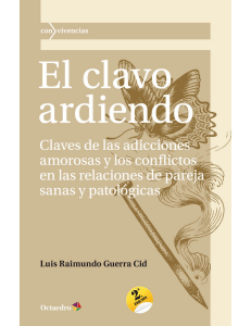 El clavo ardiendo. Claves de las adicciones amorosas y los conflictos en las relaciones de pareja sanas y patológicas