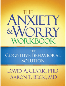 The Anxiety and Worry Workbook The Cognitive Behavioral Solution by David A. Clark, Aaron T. Beck (z-lib.org)