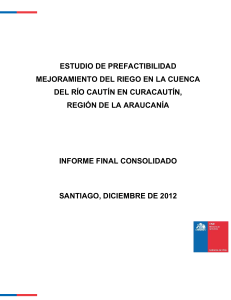Estudio de Prefactibilidad Mejoramiento del Riego en la Cuenca del Río Cautín en Curactautín - Informe Final Consolidado