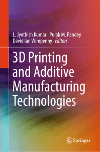 3D Printing and Additive Manufacturing Technologies by L. Jyothish Kumar, Pulak M. Pandey, David Ian Wimpenny (z-lib.org)