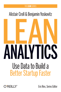 [Lean (O'Reilly)] Alistair Croll, Benjamin Yoskovitz - Lean Analytics  Use Data to Build a Better Startup Faster (2013, O'Reilly Media) - libgen.lc