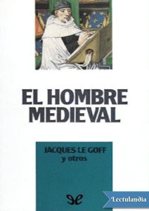 Jacques Le Goff - El Hombre Medieval