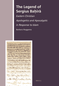 (The History of Christian-Muslim Relations 9) Barbara Roggema - The Legend of Sergius Bahira  Eastern Christian Apologetics and Apocalyptic in Response to Islam-Brill Academic Publishers (2009)