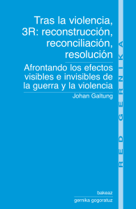 Tras la violencia 3R- reconstrucción- reconciliación- resolución. Afrontando los efectos visibles e invisibles de la guerra y la violencia.