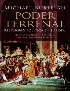 Burleigh, Michael. - Poder Terrenal. Religion y Politica en Europa. De la Rev. Francesa a la Prim. Guerra Mundial [2014] (1)
