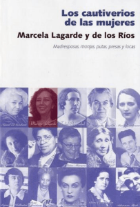 Marcela Lagarde - Los cautiverios de las mujeres. Madresposas, monjas, putas, presas y locas