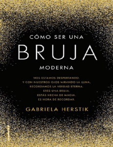 C&oacute;mo Ser Una Bruja Moderna: Gu&iacute;a de Hechizos y Rituales