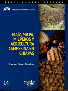 Maíz, milpa, milperos y agricultura campesina en Chiapas