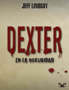 Dexter en la oscuridad - Jeff Lindsay