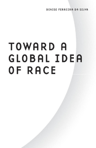 Denise Ferreira da Silva - Toward a Global Idea of Race (Excerpts)
